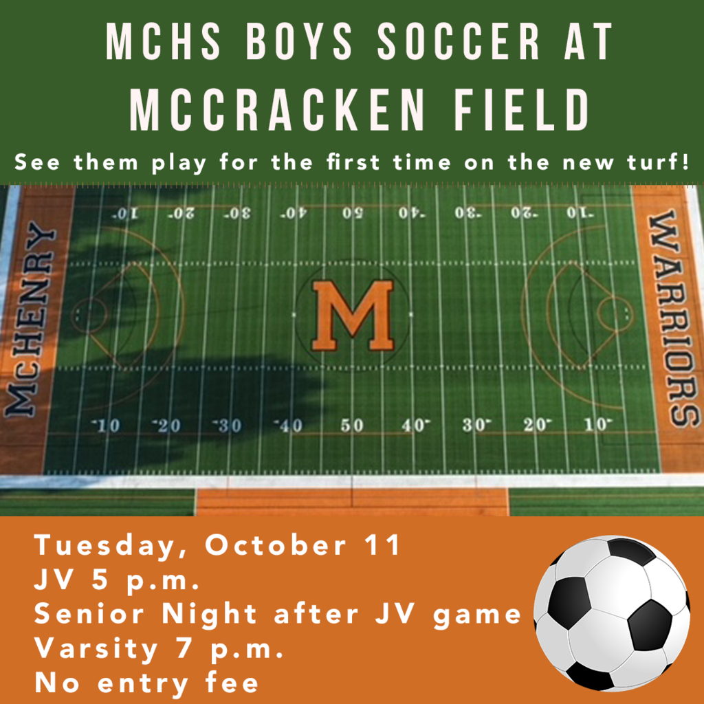 MCHS Boys Soccer at McCracken Field. See them play for the first time on the new turf! Tuesday, Oct. 11 JV 5 p.m. Senior night after JV game, Varsity 7 p.m. No entry fee