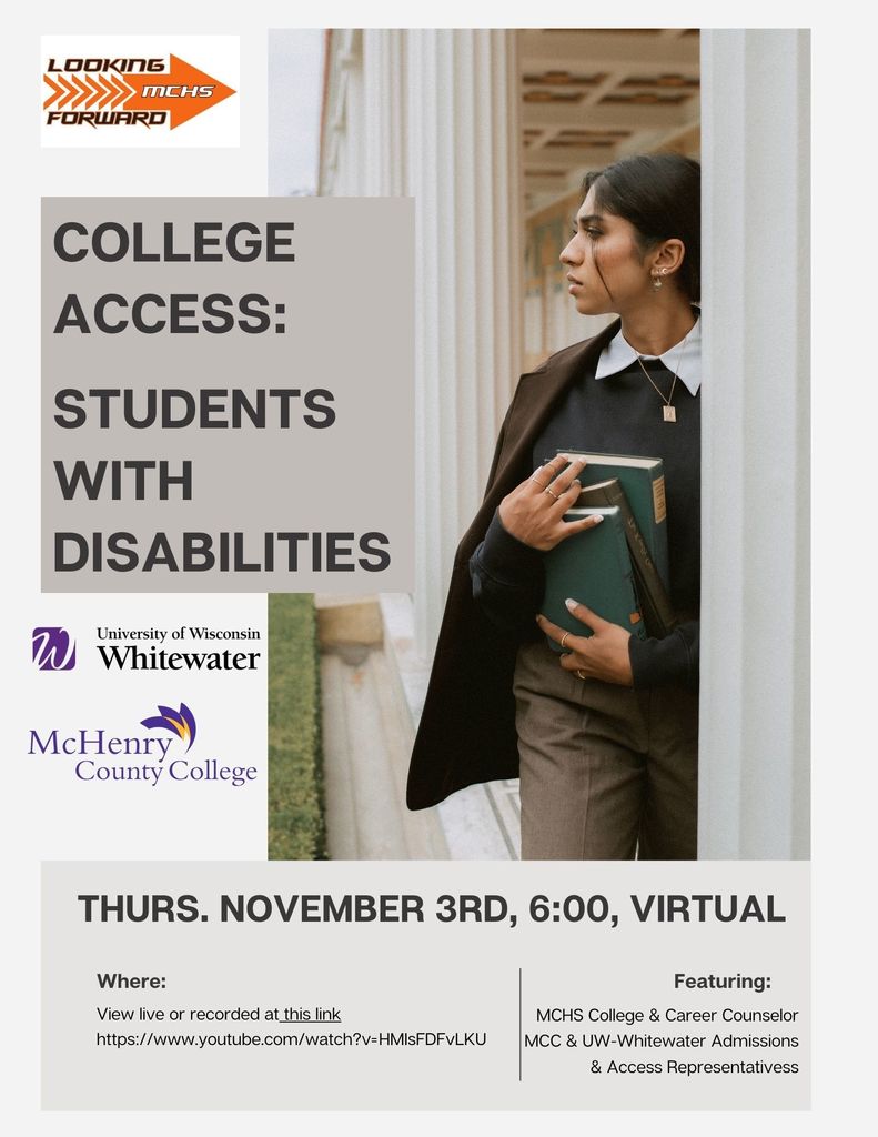 College Access: Students with Disabilities: Thursday, November 3 6:00 p.m. Virtual. Featuring MCHS college and career counselor, MCC and UW-Whitewater Admissions and Access Representatives
