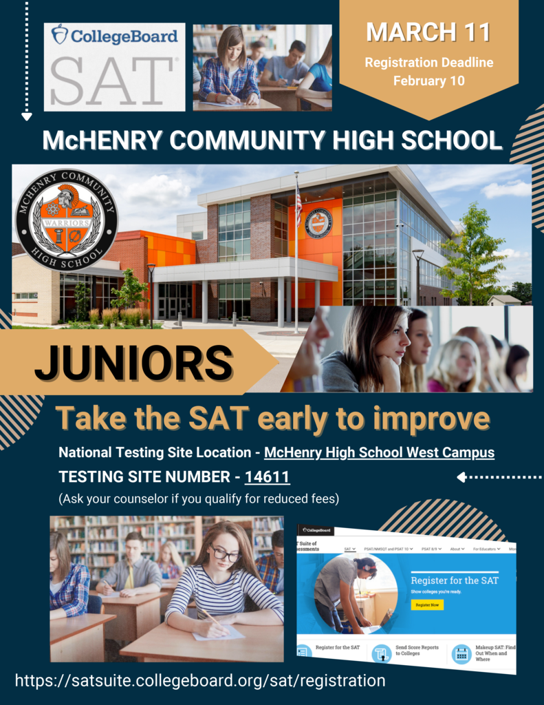 College Board SAT March 11 Registration Deadline February 10. McHenry Community High School Juniors. Take the SAT early to improve. National Testing Site Location- McHenry High School West Campus, Testing Site Number 14611 (Ask your counselor if you qualify for reduced fees) satsuite.collegboard.org/sat/registration
