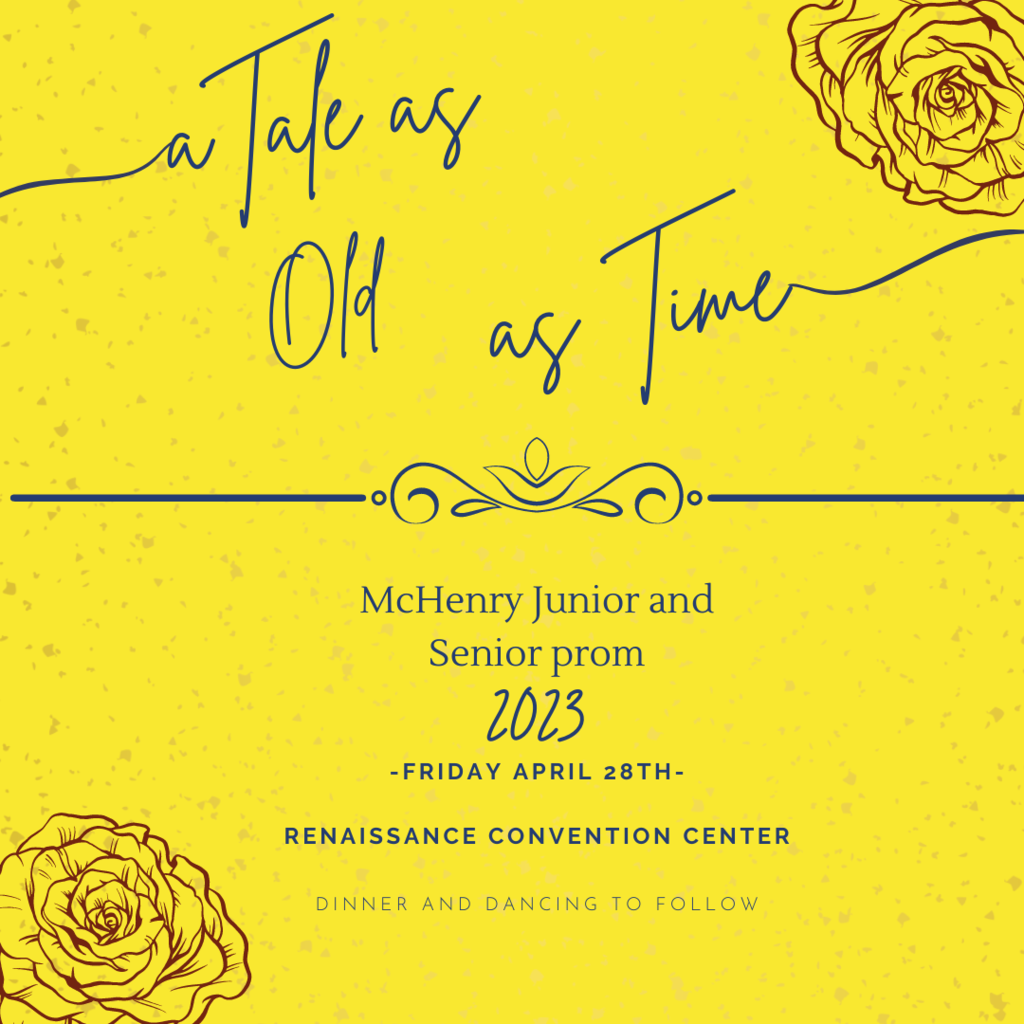 A Tale as Old as Time McHenry Junior and senior prom 2023 Friday, April 28 Renaissance Dancing Center, dinner and dancing to follow