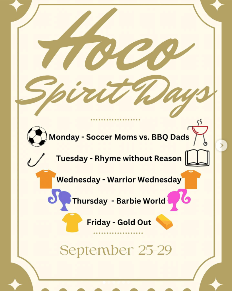 HoCo Spirit Days Monday- Soccer Moms Vs BBQ Dads, Tuesday Ryhme withotu reason, Wednesday Warrior Wednesay,  Thursday Barbie World, Friday Gold Out